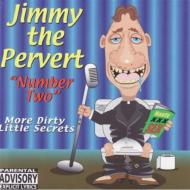 Jimmy The Pervert/My Dirty Little Secret Vol.2
