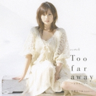 Single V[too Far Away -Onna No Kokoro-]