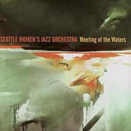 Seattle Women's Jazz Orchestra/Meeting Of The Waters