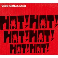 YOUR SONG IS GOOD/Hot! Hot! Hot! Hot! Hot! Hot!