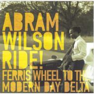 Abram Wilson/Ride! Ferris Wheel To The Modern Day Delta