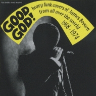 Good God! Heavy Funk Covers Of James Brown From All Over The World 1968-1974