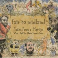 Fair To Midland/Fables From A Mayfly What I Tell You There Times Is True