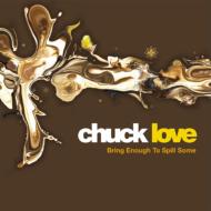 Chuck Love/Bring Enough To Spill Some