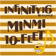 INFINITY 16/真夏のオリオン： Welcomez Minmi 10-feet