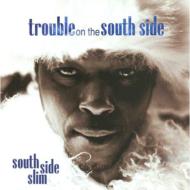 South Side Slim/Trouble On The South Side