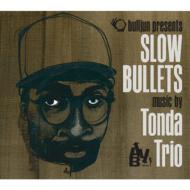 Tonda Trio/Slow Bullets