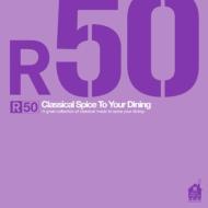 R50 Classical Spice To Your Dining -A Great Collection Of Classical Music To Spice Your Dining-