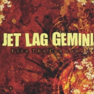 Jet Lag Gemini/Fire The Cannons