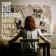 Drop Dead Gorgeous/Worse Than A Fairy Tale