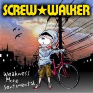 SCREW WALKER/Weakness More Sentimental