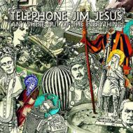Telephone Jim Jesus/Anywhere Out Of The Everything