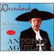 Antonio Aguilar/Recordando El Charro De Mexico Vol.1