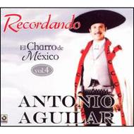 Antonio Aguilar/Recordando El Charro De Mexico Vol.4
