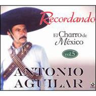 Antonio Aguilar/Recordando El Charro De Mexico Vol.5