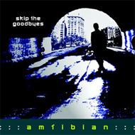 Amfibian/Skip The Goodbyes