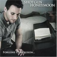 Shotgun Honeymoon/Forgone Conclusion