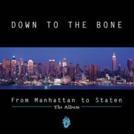 Down To The Bone/From Manhattan To Staten