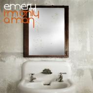 Emery/I'm Only A Man