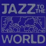 Jazz To The World