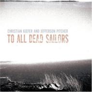Christian Kiefer / Jefferson Pitcher/To All Dead Sailors
