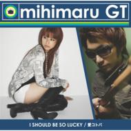 mihimaru GT/I Should Be So Lucky / ȥ