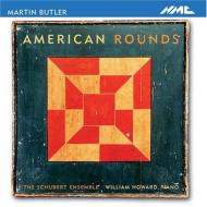 バトラー、マーティン（1960-）/American Rounds Etc： W. howard(P) Schubert Ensemble