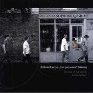 Delta Saxophone Quartet/Dedicated To You But You Weren't Listening Music