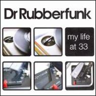 Dr Rubberfunk/My Life At 33