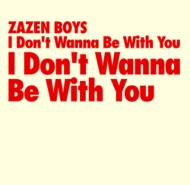 ZAZEN BOYS/I Don't Wanna Be With You