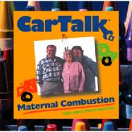 Tom Magliozzi / Ray Magliozzi/Car Talk Maternal Combustion
