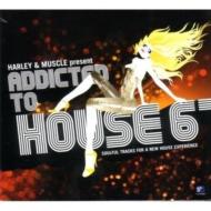 Harley  Muscle/Addicted To House Vol.6 Mixed By Harley  Muscle
