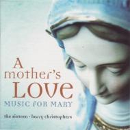 A Mother's Love-music For Mary: Christophers / The Sixteen
