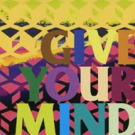 GIVE YOUR MIND