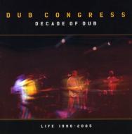 Dub Congress/Decade Of Dub Live 1996-2005