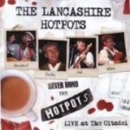 Lancashire Hotpots/Never Mind The Hotpots Live At The Citadel