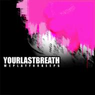 Your Last Breath/We Play For Keeps