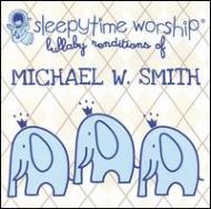 Michael W. Smith/Sleepytime Worship Michael W Smith Lullaby