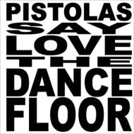 Pistolas/Love The Dancefloor