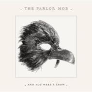 Parlor Mob/And You Were A Crow