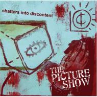 Picture Show/Shatters Into Discontent