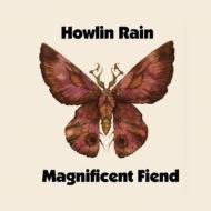 Howlin Rain/Magnificent Friend