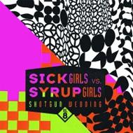 Syrup Girls Vs Sick Girls/Shotgun Wedding Vol.8