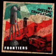 My Awesome Compilation/Frontiers