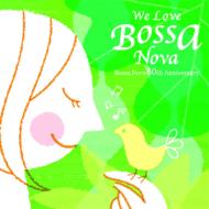 We Love Bossa Nova -Bossa Nova 50th Anniversary