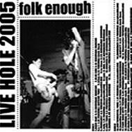 folk enough/Live Hole 2005