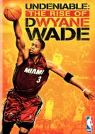Undeniable The Rise Of Dwyane Wade