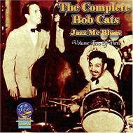 Bob Cats/Complete Bob Cats Jazz Me Blues 2 Of 3
