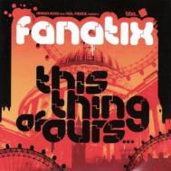 Fanatix/This Thing Of Ours