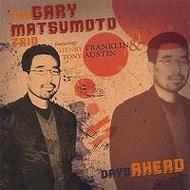 Gary Matsumoto Trio/Days Ahead Feat. henry Franklin And Tony Austin